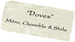        “Doves” 
Mitre, Chasuble & Stole   
      
