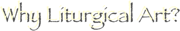 Why Liturgical Art?